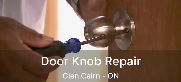  Door Knob Repair Glen Cairn - ON
