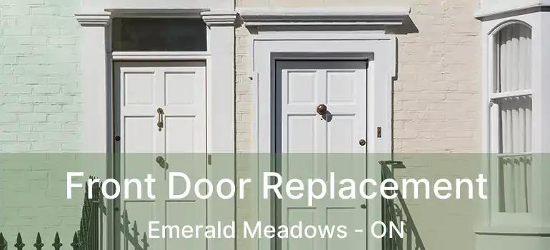 Front Door Replacement Emerald Meadows - ON