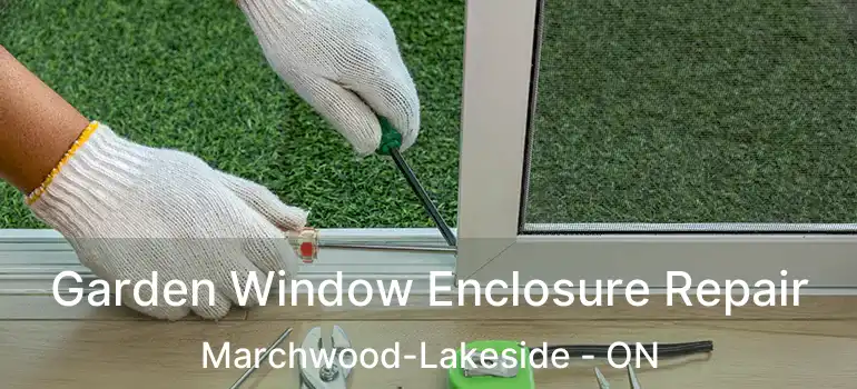  Garden Window Enclosure Repair Marchwood-Lakeside - ON