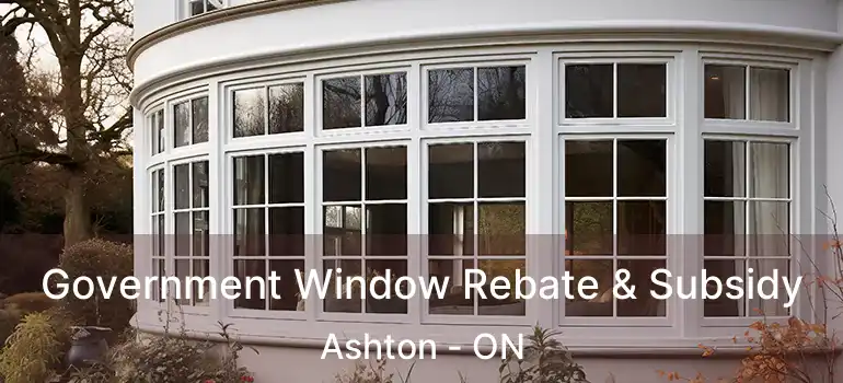  Government Window Rebate & Subsidy Ashton - ON