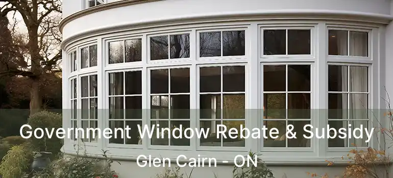  Government Window Rebate & Subsidy Glen Cairn - ON