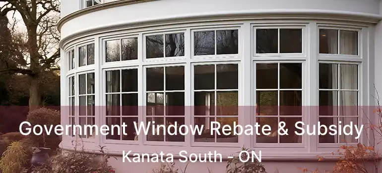  Government Window Rebate & Subsidy Kanata South - ON