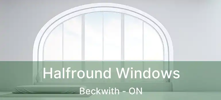  Halfround Windows Beckwith - ON