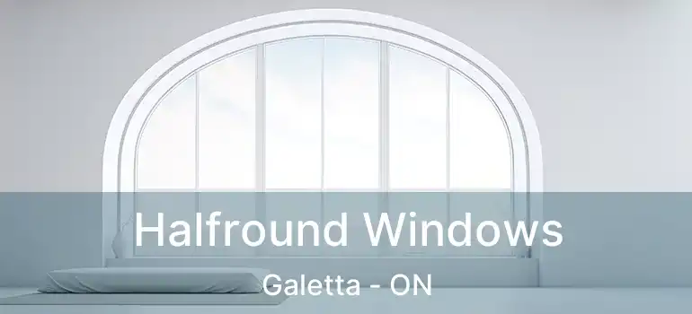  Halfround Windows Galetta - ON