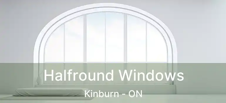  Halfround Windows Kinburn - ON