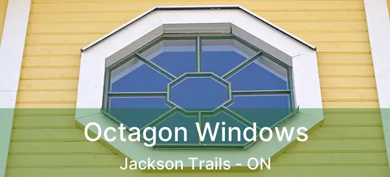  Octagon Windows Jackson Trails - ON