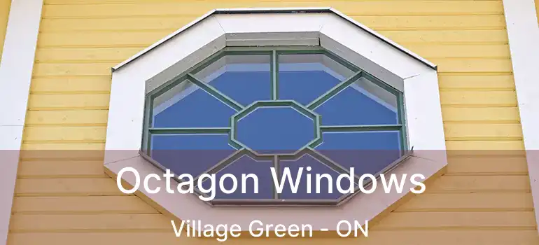 Octagon Windows Village Green - ON