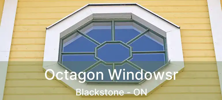  Octagon Windowsr Blackstone - ON