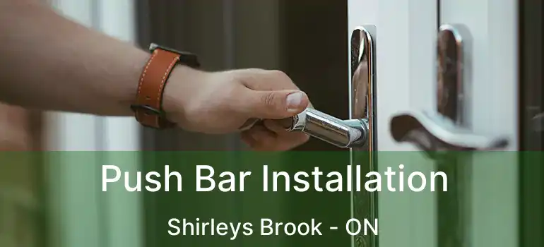  Push Bar Installation Shirleys Brook - ON
