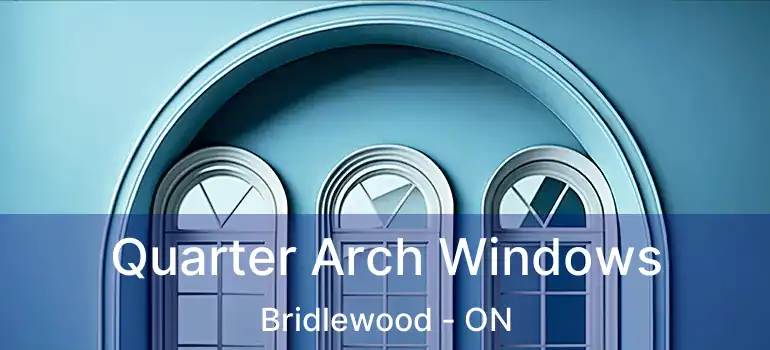  Quarter Arch Windows Bridlewood - ON