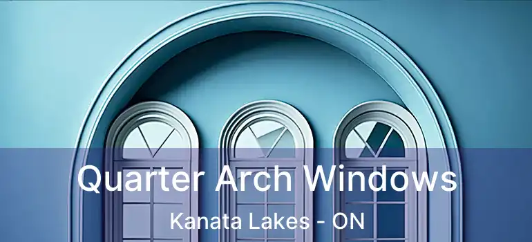  Quarter Arch Windows Kanata Lakes - ON