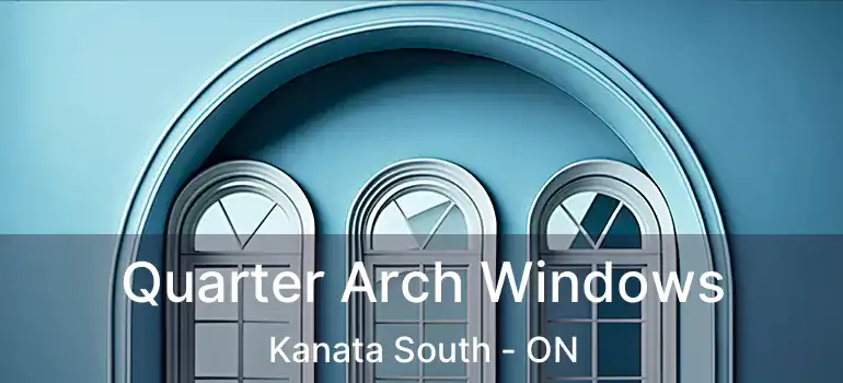  Quarter Arch Windows Kanata South - ON