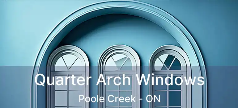  Quarter Arch Windows Poole Creek - ON