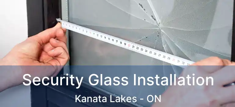  Security Glass Installation Kanata Lakes - ON