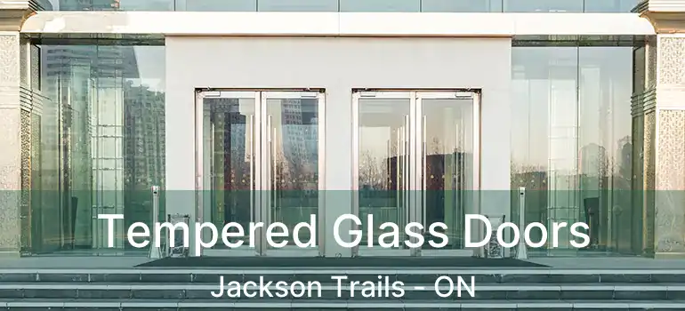  Tempered Glass Doors Jackson Trails - ON