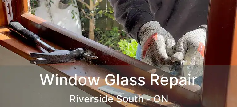  Window Glass Repair Riverside South - ON