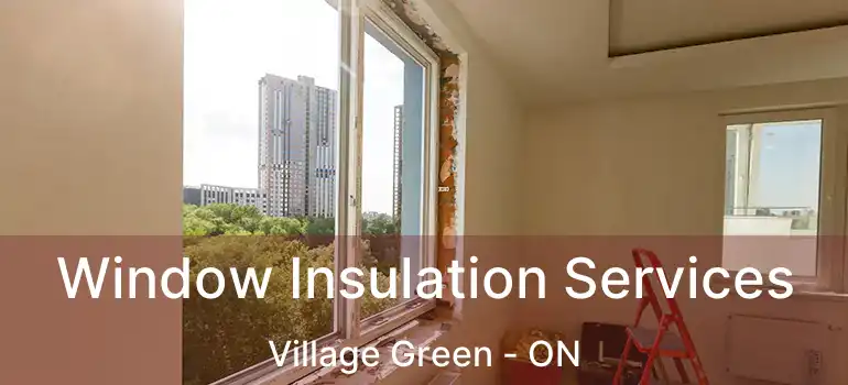  Window Insulation Services Village Green - ON